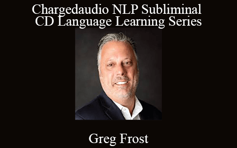 Greg Frost – Chargedaudio NLP Subliminal CD Language Learning Series