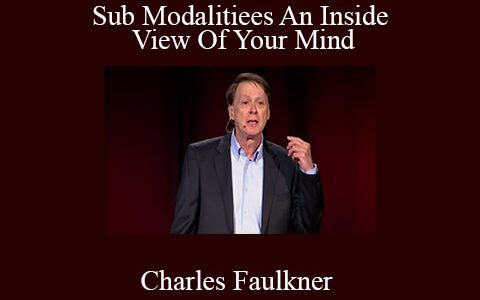 Charles Faulkner – Sub Modalitiees An Inside View Of Your Mind