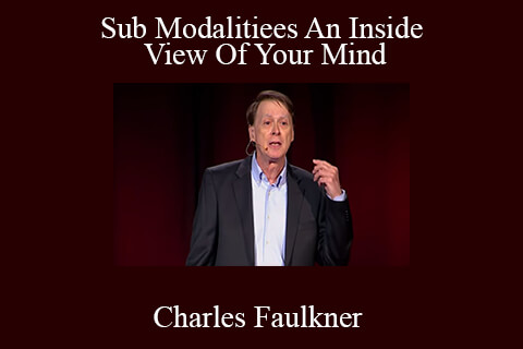 Charles Faulkner – Sub Modalitiees An Inside View Of Your Mind