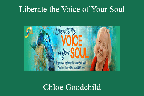 Chloe Goodchild – Liberate the Voice of Your Soul