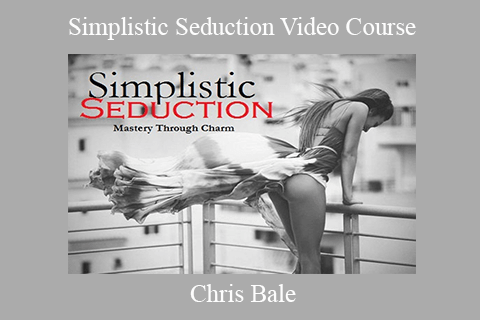 Chris Bale – Simplistic Seduction Video Course