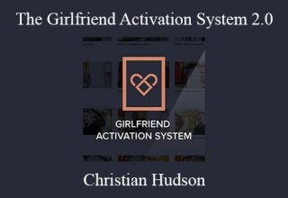 Christian Hudson – The Girlfriend Activation System 2.0