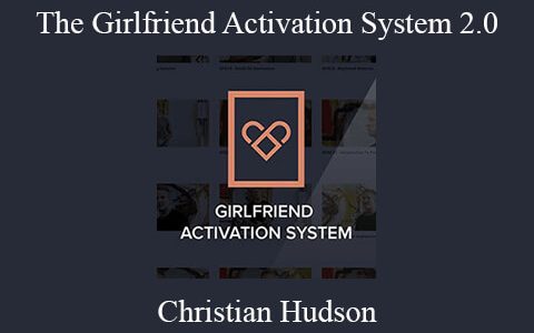 Christian Hudson – The Girlfriend Activation System 2.0