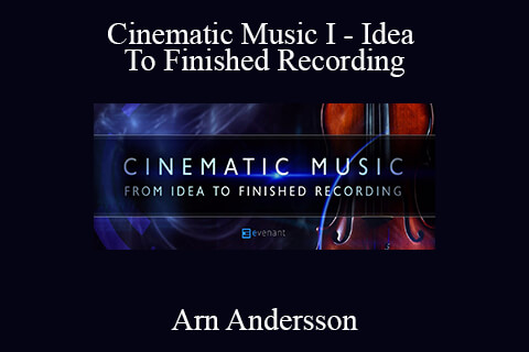 Arn Andersson – Cinematic Music I – Idea To Finished Recording