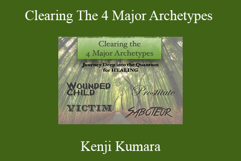 Kenji Kumara – Clearing The 4 Major Archetypes