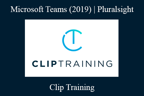 ClipTraining – Microsoft Teams (2019) | Pluralsight