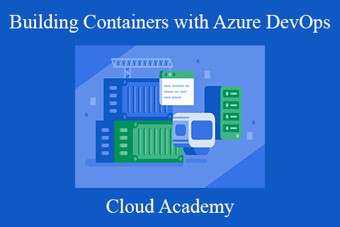 Cloud Academy – Building Containers with Azure DevOps