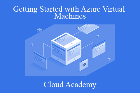 Cloud Academy – Getting Started with Azure Virtual Machines