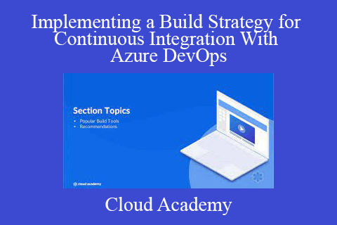 Cloud Academy – Implementing a Build Strategy for Continuous Integration With Azure DevOps