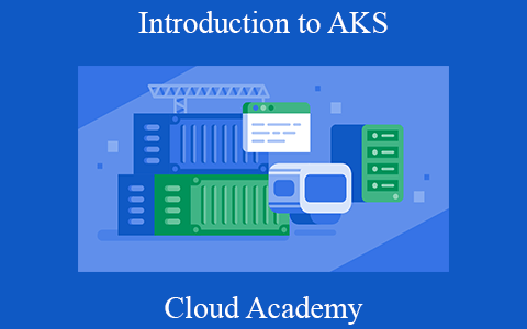 Cloud Academy – Introduction to AKS