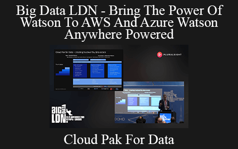 Cloud Pak For Data – Big Data LDN – Bring The Power Of Watson To AWS And Azure Watson Anywhere Powered