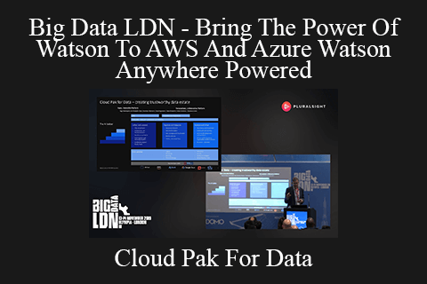 Cloud Pak For Data – Big Data LDN – Bring The Power Of Watson To AWS And Azure Watson Anywhere Powered