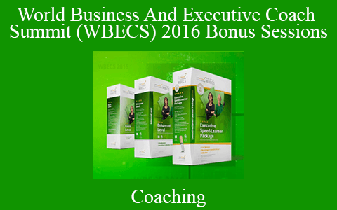 Coaching – World Business And Executive Coach Summit (WBECS) 2016 Bonus Sessions