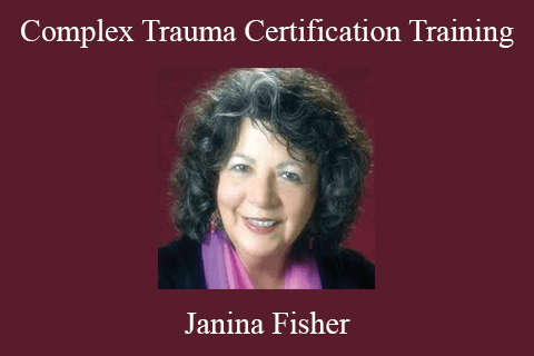 Janina Fisher – Complex Trauma Certification Training