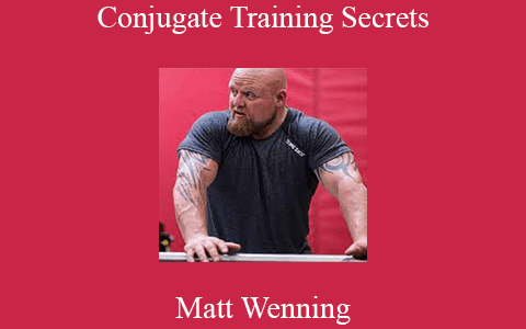 Matt Wenning – Conjugate Training Secrets