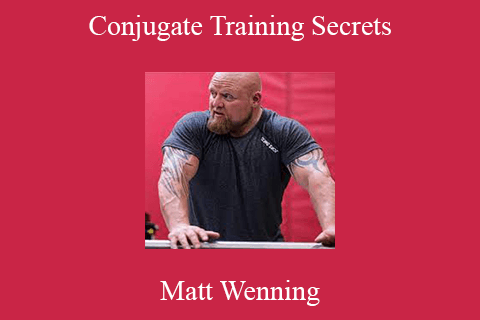 Matt Wenning – Conjugate Training Secrets