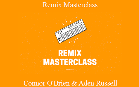 Connor O’Brien & Aden Russell – Remix Masterclass