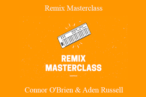 Connor O’Brien & Aden Russell – Remix Masterclass