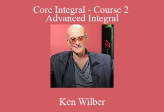 Ken Wilber – Core Integral – Course 2 – Advanced Integral