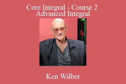 Ken Wilber – Core Integral – Course 2 – Advanced Integral