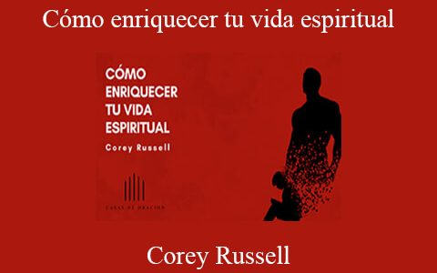 Corey Russell – Cómo enriquecer tu vida espiritual