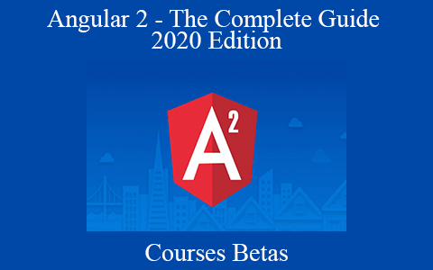 Courses Betas – Angular 2 – The Complete Guide 2020 Edition