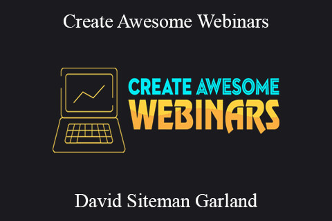 David Siteman Garland – Create Awesome Webinars