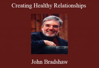 John Bradshaw – Creating Healthy Relationships