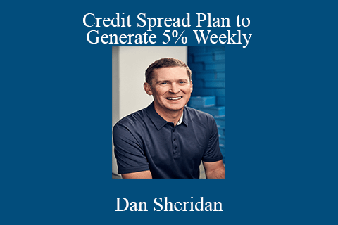 Dan Sheridan – Credit Spread Plan to Generate 5% Weekly