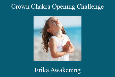 Erika Awakening – Crown Chakra Opening Challenge