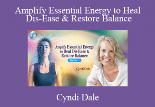 Cyndi Dale – Amplify Essential Energy to Heal Dis-Ease & Restore Balance