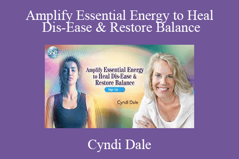 Cyndi Dale – Amplify Essential Energy to Heal Dis-Ease & Restore Balance