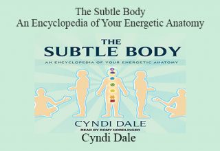 Cyndi Dale – The Subtle Body – An Encyclopedia of Your Energetic Anatomy