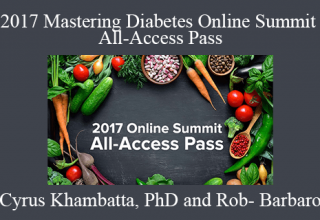 Cyrus Khambatta & Rob-Barbaro – 2017 Mastering Diabetes Online Summit All-Access Pass