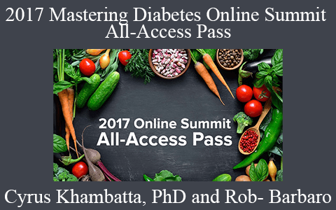 Cyrus Khambatta & Rob-Barbaro – 2017 Mastering Diabetes Online Summit All-Access Pass