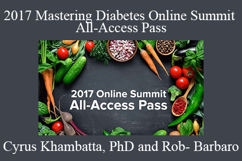 Cyrus Khambatta & Rob-Barbaro – 2017 Mastering Diabetes Online Summit All-Access Pass