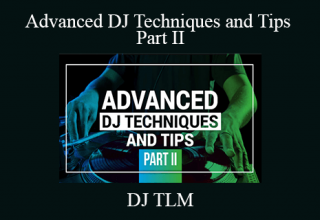 DJ TLM – Advanced DJ Techniques and Tips Part II