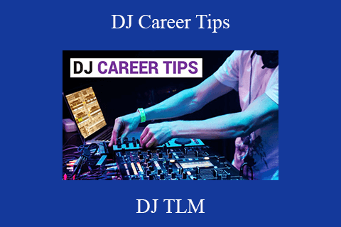 DJ TLM – DJ Career Tips