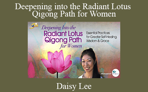 Daisy Lee – Deepening into the Radiant Lotus Qigong Path for Women