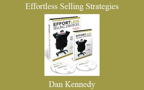 Dan Kennedy – Effortless Selling Strategies