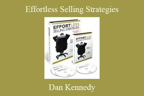 Dan Kennedy – Effortless Selling Strategies