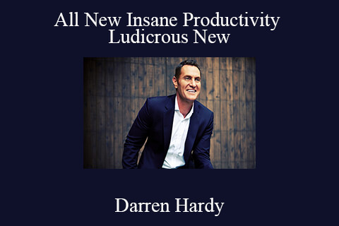 Darren Hardy – All New Insane Productivity Ludicrous New