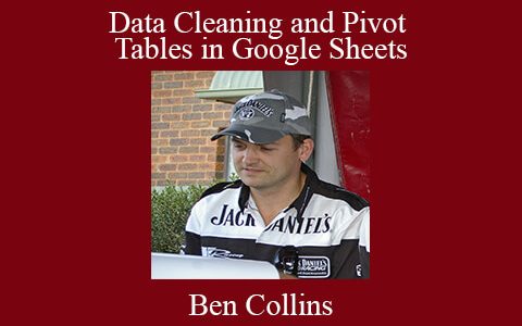 Ben Collins – Data Cleaning and Pivot Tables in Google Sheets