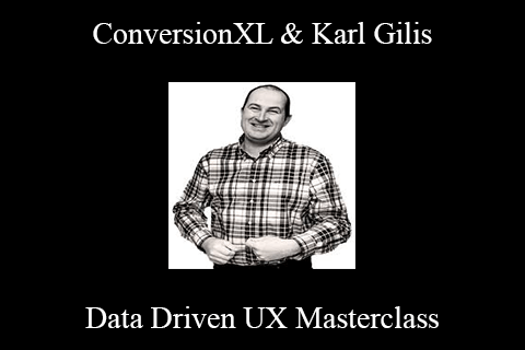 ConversionXL & Karl Gilis – Data Driven UX Masterclass