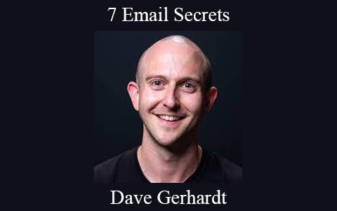 Dave Gerhardt – 7 Email Secrets