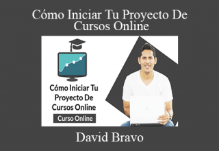 David Bravo – Cómo Iniciar Tu Proyecto De Cursos Online