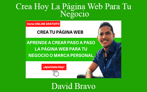 David Bravo – Crea Hoy La Página Web Para Tu Negocio