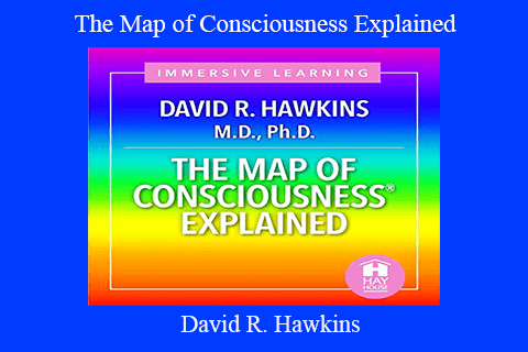 David R. Hawkins – The Map of Consciousness Explained