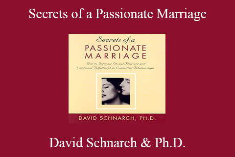 David Schnarch & Ph.D. – Secrets of a Passionate Marriage