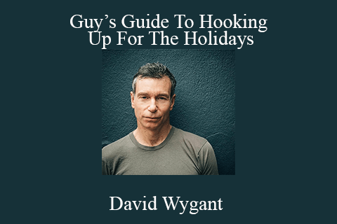 David Wygant – Guy’s Guide To Hooking Up For The Holidays